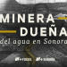 Minera, Dueña del Agua en Sonora