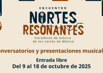 EL ENCUENTRO “NORTES RESONANTES” CONTINÚA LA CELEBRACIÓN DE LA CULTURA MUSICAL NORTEÑA EN SONORA Y CHIHUAHUA
