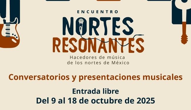 EL ENCUENTRO “NORTES RESONANTES” CONTINÚA LA CELEBRACIÓN DE LA CULTURA MUSICAL NORTEÑA EN SONORA Y CHIHUAHUA