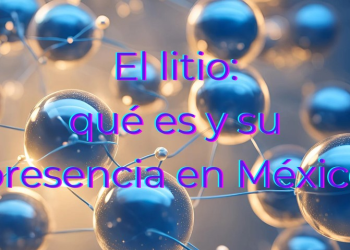 El litio: qué es y su presencia en México
