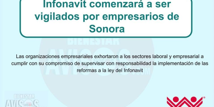 Infonavit comenzará a ser vigilados por empresarios de Sonora