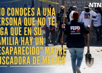 “No conoces a una persona que no te diga que en su familia hay un desaparecido”: fundadora del colectivo Madres Buscadoras de Sonora, México