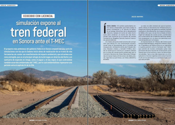 ECOCIDIO CON LICENCIA: Simulación expone al tren federal en Sonora ante el T-MEC