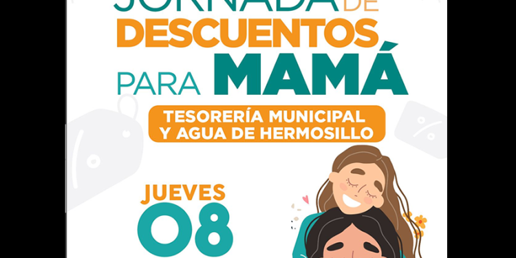 Realizarán Tesorería Municipal y Agua de Hermosillo Jornada de Descuentos para Mamá