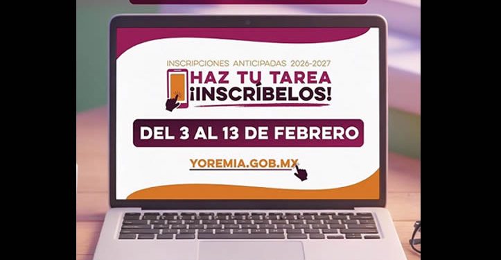 Febrero mes de las inscripciones anticipadas; En Sonora serán del 3 al 13 de febrero