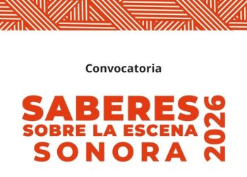 SE LANZA LA CONVOCATORIA SABERES SOBRE LA ESCENA EN SONORA 2026