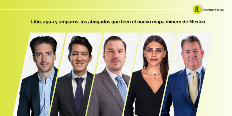 Litio, agua y amparos: ALN, Chevez Ruiz y Von Wobeser leen el nuevo mapa minero de México