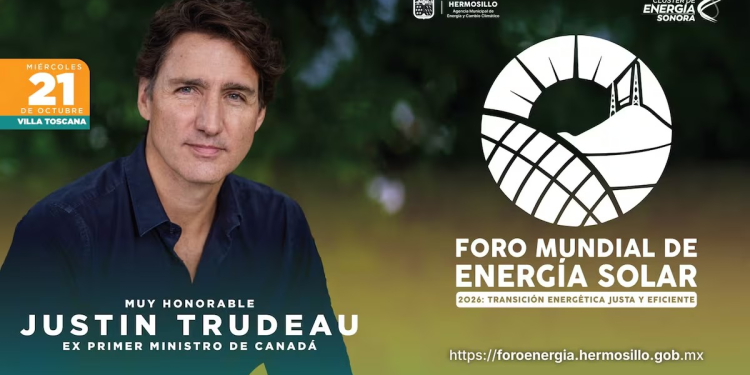 Foro Mundial de Energía Solar 2026 llegará a Hermosillo con Justin Trudeau